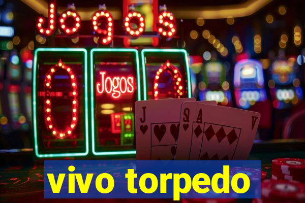 vivo torpedo